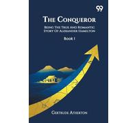 The ConquerorBeing The True And Romantic Story Of Alexander Hamilton Book I (Edition1)