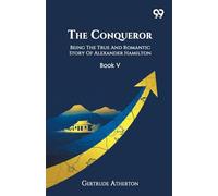 The ConquerorBeing The True And Romantic Story Of Alexander Hamilton Book V (Edition1)