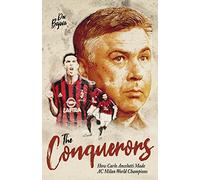 The Conquerors: How Carlo Ancelotti Made Ac Milan World Champions