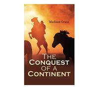 The Conquest Of A Continent; Or, The Expansion Of Races In America