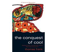 The Conquest of Cool: Business Culture, Counterculture, and the Rise of Hip Consumerism