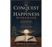 The Conquest of Happiness Workbook: The Practical Companion to Bertrand Russell's Classic: 17 Chapter Guides, Modern Commentary, Reflection Exercises & a 30-Day Reading Plan