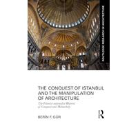 The Conquest of Istanbul and the Manipulation of Architecture: The Islamist-nationalist Rhetoric of Conquest and Melancholy