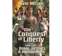 The Conquest of Liberty - Book Two -: Honor, Heretics, and Highwaymen