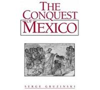 The Conquest of Mexico by Gruzinski & Serge Deputy Head of the Centre for Research on Mexico & Central America and the Andes in Paris Serge Gruzinski (Auteur)