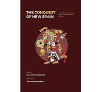 The Conquest of New Spain: A First Person Narrative of the Fall of the Aztec Empire