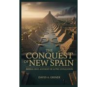 The Conquest Of New Spain: Bernal Díaz Account of Aztec Civilization