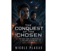 The Conquest of the Chosen: They didn’t come to conquer Earth… They came to become us