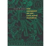 The Conquest of the Last Maya Kingdom Grant D. Jones (Auteur)
