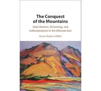 The Conquest of the Mountains: State Violence, Technology, and Authoritarianism in the Ottoman East