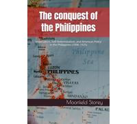 The conquest of the Philippines: Imperialism, Self-Determination, and American Policy in the Philippines (1898-1925)