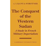 The Conquest of Western Sudan: A Study in French Military Imperialism