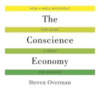 The Conscience Economy: How a Mass Movement for Good Is Great for Business