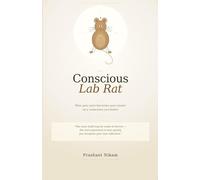The Conscious Lab Rat: How your pain becomes your power as a conscious co-creator
