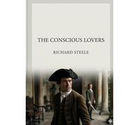 The Conscious Lovers: by Richard Steele