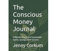 The Conscious Money Journal 2026: A Monthly Practice of Sustainable Habits, Savings & Self-Growth