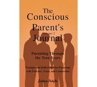 The Conscious Parent’s Journal-Volume 2: Parenting Through the Teen Years: Prompts and Reflections for Parenting with Patience, Trust, and Connection