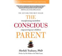 The Conscious Parent: Transforming Ourselves, Empowering Our Children
