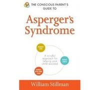 The Conscious Parent's Guide To Asperger's Syndrome - [Version Originale] William Stillman (Auteur)