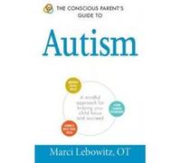 The Conscious Parent's Guide to Autism - [Version Originale] Marci Lebowitz (Auteur)