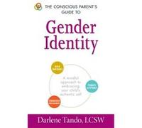 The Conscious Parents Guide to Gender Identity by Tando & Darlene & LCSW Tando Darlene LCSW (Auteur)