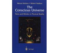 The Conscious Universe - Parts And Wholes In Physical Reality, 2nd Edition
