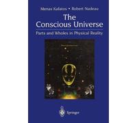 [The Conscious Universe: Parts And Wholes In Physical Reality] [By: Kafatos, Menas] [October, 2013]
