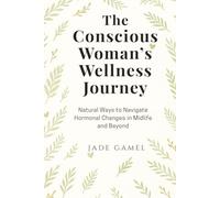 The Conscious Woman’s Wellness Journey: Natural Ways to Navigate Hormonal Changes in Midlife and Beyond