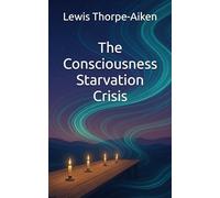 The Consciousness Starvation Crisis: A Pocket Guide to Feeding Your Life One Bite at a Time