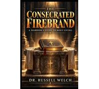 The Consecrated Firebrand: A Warrior’s Guide to Holy Living