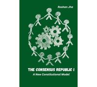 The Consensus Republic I: A New Constitutional Model