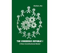 The Consensus Republic I: A New Constitutional Model