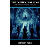 The Consent Paradox: When Complex Boundaries Are Blurred