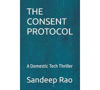 THE CONSENT PROTOCOL: A Domestic Tech Thriller