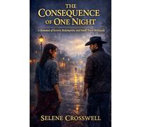 The Consequence of One Night: A Romance of Secrets, Redemption, and Small-Town Betrayals