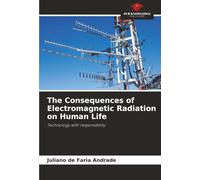 The Consequences of Electromagnetic Radiation on Human Life: Technology with responsibility
