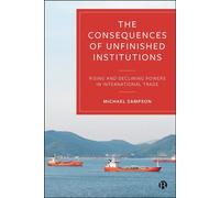 The Consequences of Unfinished Institutions Rising and Declining Powers in International Trade - Michael Sampson - Bristol University Press - ebook (ePub) - Livre