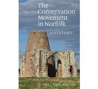 The Conservation Movement in Norfolk by Susanna Wade Martins Susanna Wade Martins (Auteur)