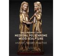 The Conservation of Medieval Polychrome Wood Sculpture History Theory Practice by Lucretia Kargere Lucretia Kargere (Auteur)