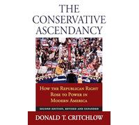 The Conservative Ascendancy: How the Republican Right Rose to Power in Modern America