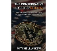 The Conservative Case For Bitcoin: Hard Money & The Restoration Of Traditional American Values