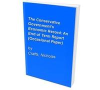 The Conservative Government's Economic Record, an End of Term Report, Occasional Paper Series Nicholas Crafts (Auteur)