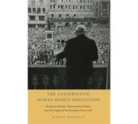 The Conservative Human Rights Revolution - Duranti Marco Senior Lecturer in Modern European and International History Senior Lecturer in Modern European a Duranti Marco Senior Lecturer in Modern Europ