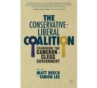 The Conservative-Liberal Coalition: Examining the Cameron-Clegg Government - [Livre en VO] M Beech, S Lee (Auteur)