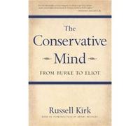 The Conservative Mind From Burke to Eliot by Russell Kirk Russell Kirk (Auteur)