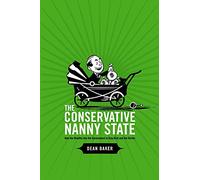 The Conservative Nanny State Dean Baker (Auteur)
