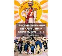 The Conservative Party and Anglo-German Relations, 1905-1914 Frank McDonough (Auteur)