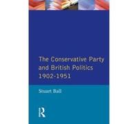 The Conservative Party and British Politics 1902-1951, Seminar Studies in History Series Stuart Ball (Auteur)