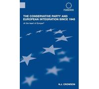 The Conservative Party And European Integration Since 1945