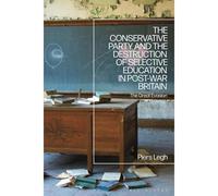 The Conservative Party And The Destruction Of Selective Education In Post-War Britain